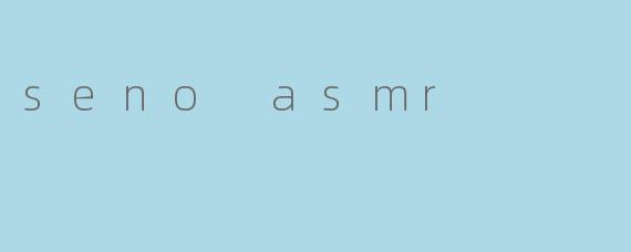 seno asmr